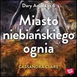 Miasto niebianskiego ognia [Audiobook]